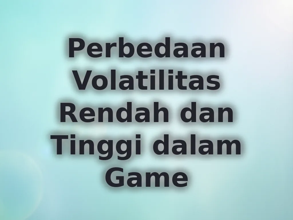 Perbedaan Volatilitas Rendah dan Tinggi dalam Game