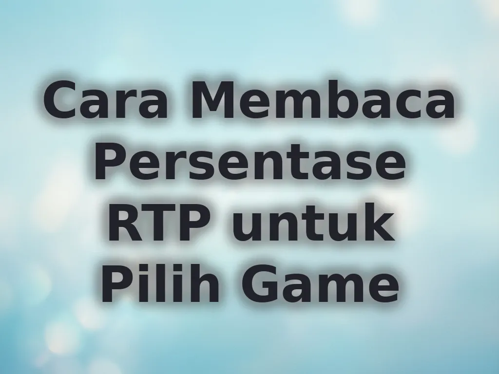 Cara Membaca Persentase RTP untuk Pilih Game